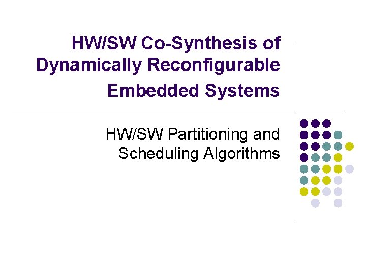 HW/SW Co-Synthesis of Dynamically Reconfigurable Embedded Systems HW/SW Partitioning and Scheduling Algorithms 