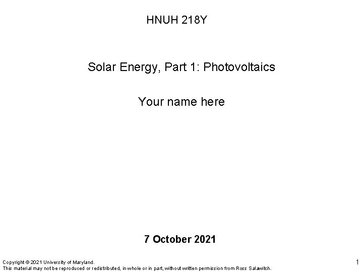 HNUH 218 Y Solar Energy, Part 1: Photovoltaics Your name here 7 October 2021