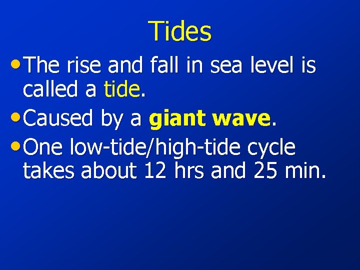 Tides • The rise and fall in sea level is called a tide. •