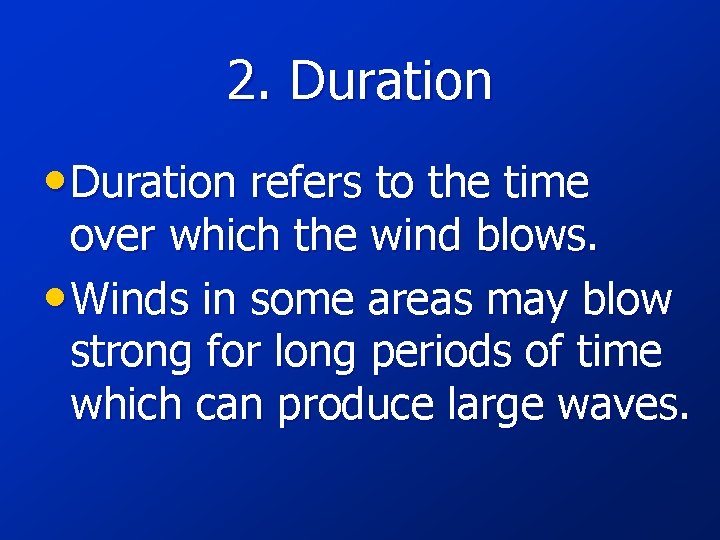 2. Duration • Duration refers to the time over which the wind blows. •