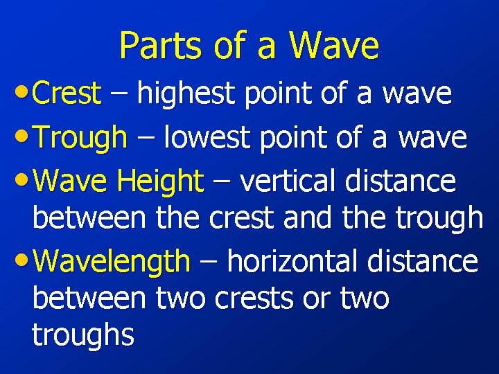 Parts of a Wave • Crest – highest point of a wave • Trough