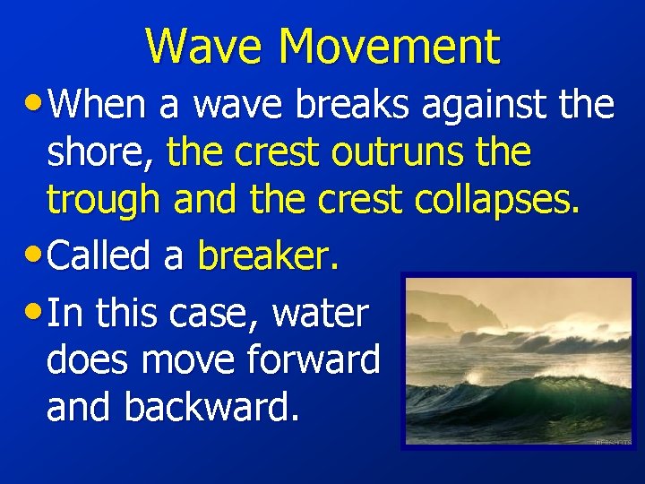 Wave Movement • When a wave breaks against the shore, the crest outruns the