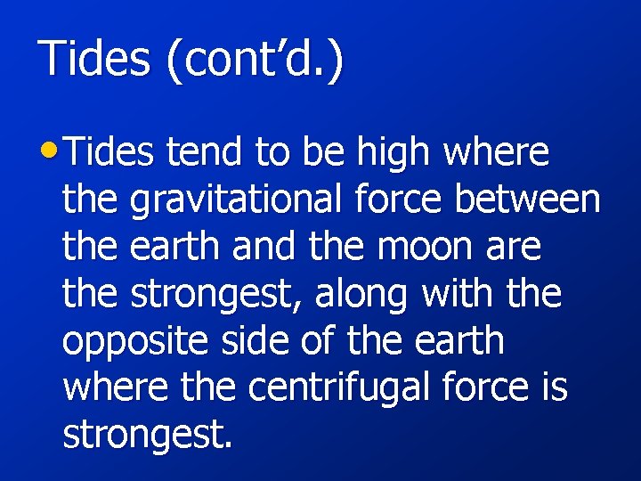 Tides (cont’d. ) • Tides tend to be high where the gravitational force between