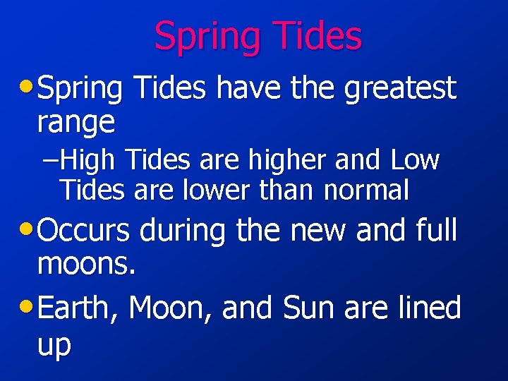 Spring Tides • Spring Tides have the greatest range –High Tides are higher and