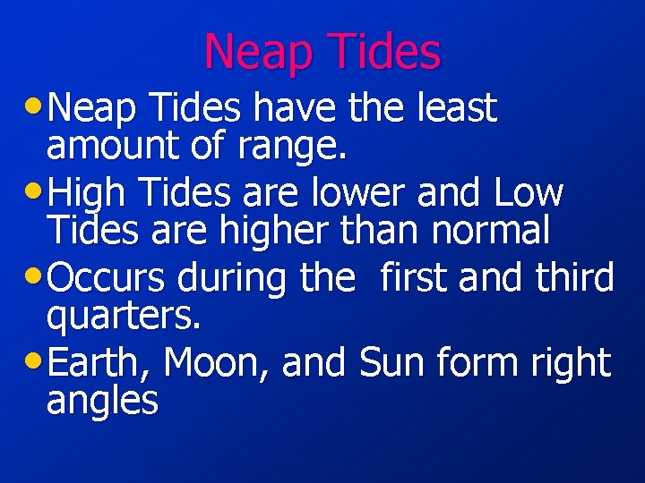 Neap Tides • Neap Tides have the least amount of range. • High Tides