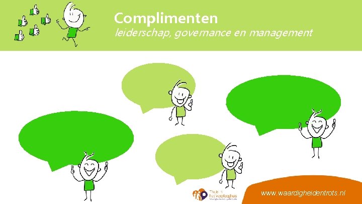 Complimenten leiderschap, governance en management www. waardigheidentrots. nl 