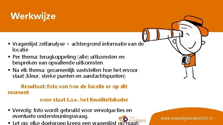 Werkwijze § Vragenlijst zelfanalyse + achtergrond informatie van de locatie § Per thema: terugkoppeling