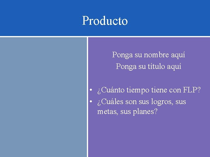 Producto Ponga su nombre aquí Ponga su título aquí • ¿Cuánto tiempo tiene con