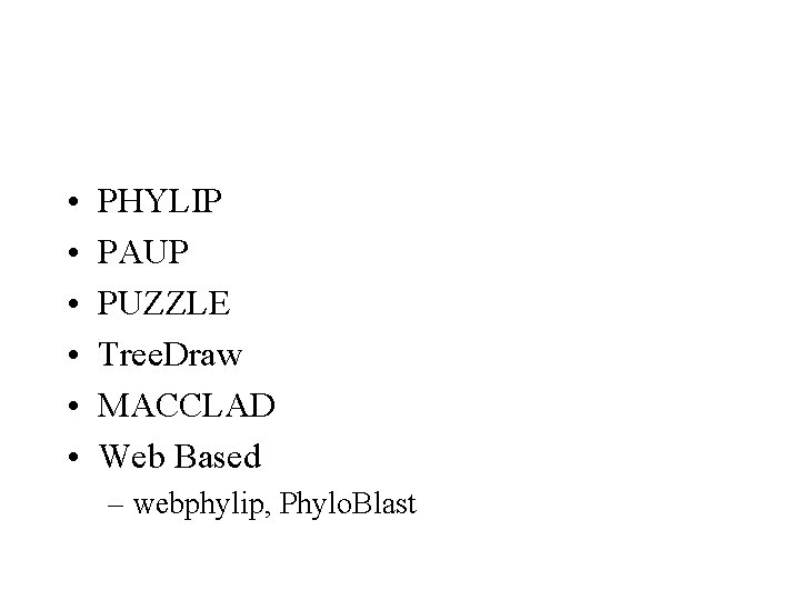  • • • PHYLIP PAUP PUZZLE Tree. Draw MACCLAD Web Based – webphylip,