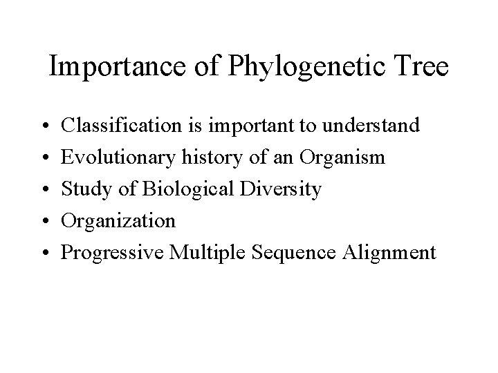Importance of Phylogenetic Tree • • • Classification is important to understand Evolutionary history