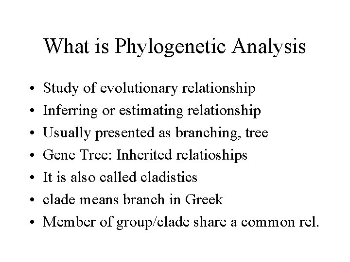What is Phylogenetic Analysis • • Study of evolutionary relationship Inferring or estimating relationship