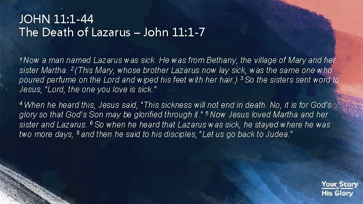 JOHN 11: 1 -44 The Death of Lazarus – John 11: 1 -7 Now