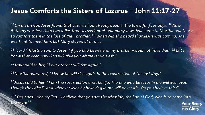 Jesus Comforts the Sisters of Lazarus – John 11: 17 -27 17 On his