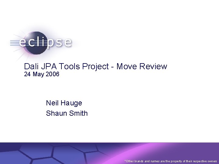 Dali JPA Tools Project - Move Review 24 May 2006 Neil Hauge Shaun Smith