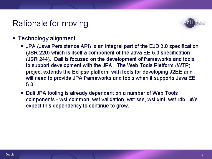 Rationale for moving § Technology alignment § JPA (Java Persistence API) is an integral