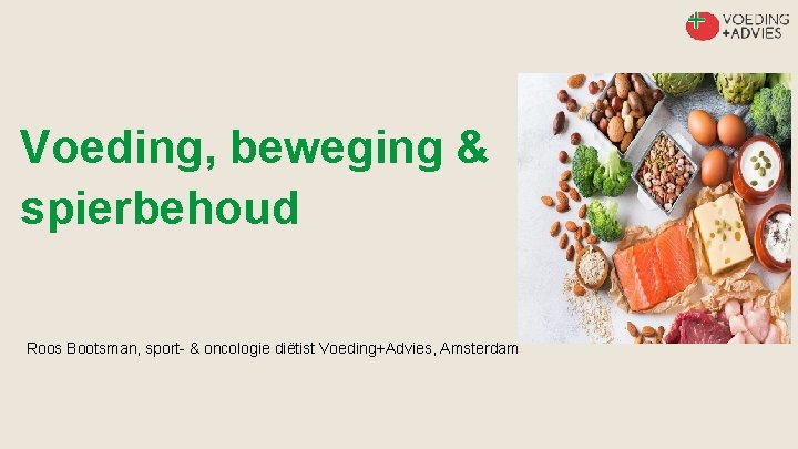 Voeding, beweging & spierbehoud Roos Bootsman, sport- & oncologie diëtist Voeding+Advies, Amsterdam 