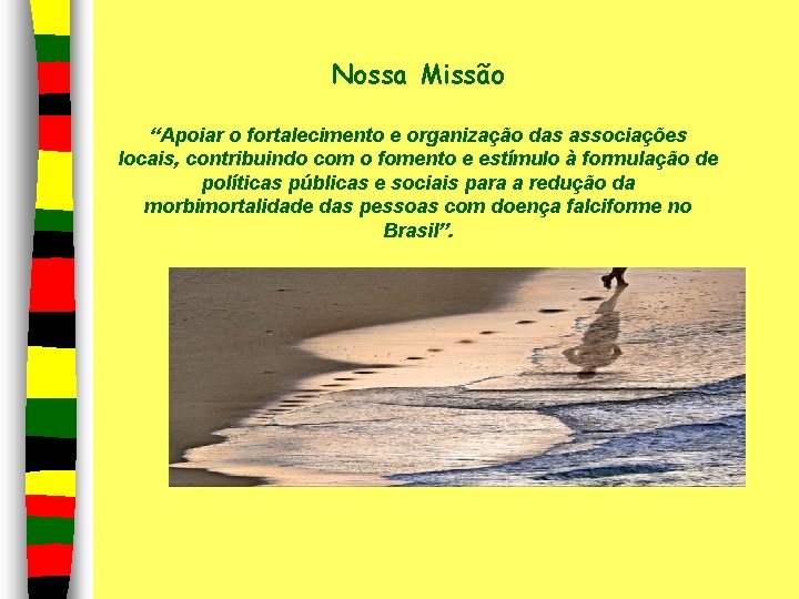 Nossa Missão “Apoiar o fortalecimento e organização das associações locais, contribuindo com o fomento