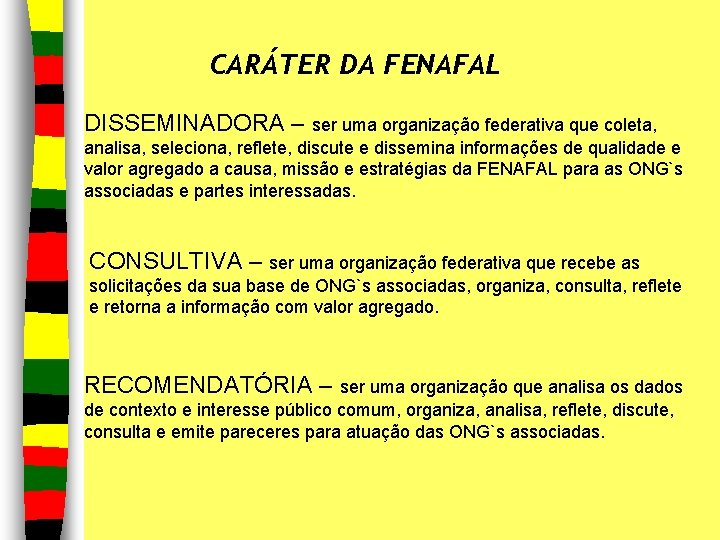 CARÁTER DA FENAFAL DISSEMINADORA – ser uma organização federativa que coleta, analisa, seleciona, reflete,