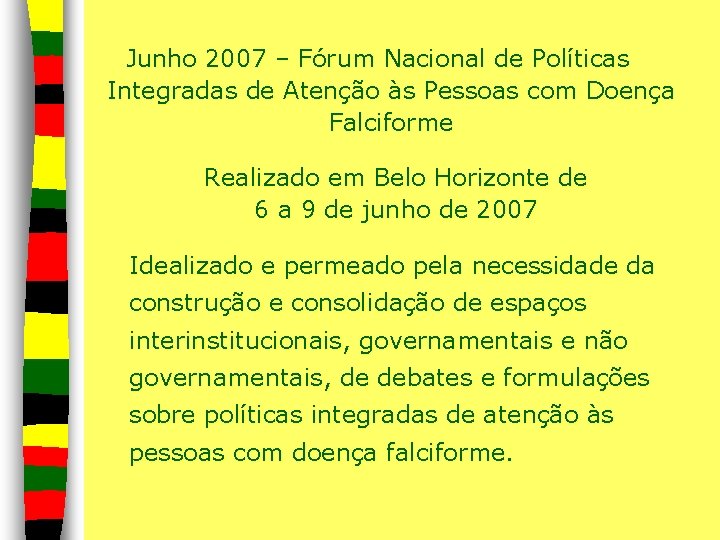 Junho 2007 – Fórum Nacional de Políticas Integradas de Atenção às Pessoas com Doença