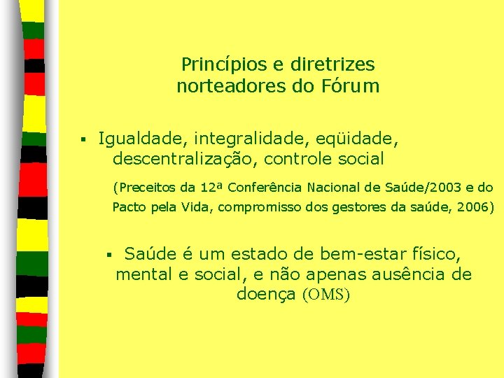 Princípios e diretrizes norteadores do Fórum § Igualdade, integralidade, eqüidade, descentralização, controle social (Preceitos