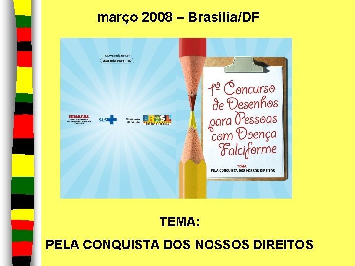 março 2008 – Brasília/DF TEMA: PELA CONQUISTA DOS NOSSOS DIREITOS 