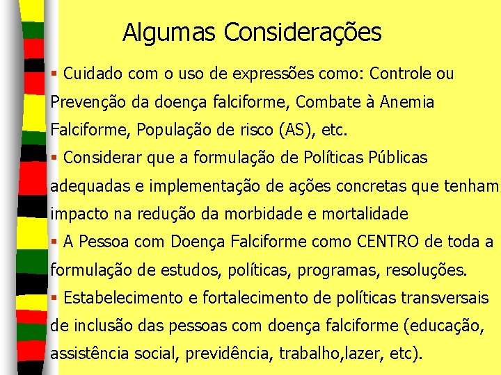 Algumas Considerações § Cuidado com o uso de expressões como: Controle ou Prevenção da