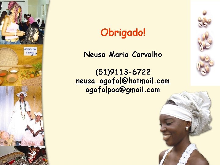 Obrigado! Neusa Maria Carvalho (51)9113 -6722 neusa_agafal@hotmail. com agafalpoa@gmail. com 