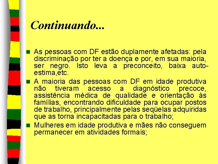 Continuando. . . As pessoas com DF estão duplamente afetadas: pela discriminação por ter