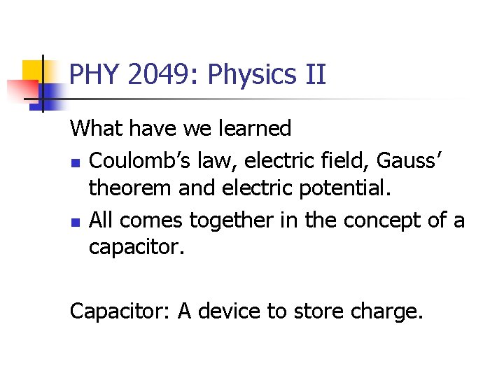 PHY 2049: Physics II What have we learned n Coulomb’s law, electric field, Gauss’