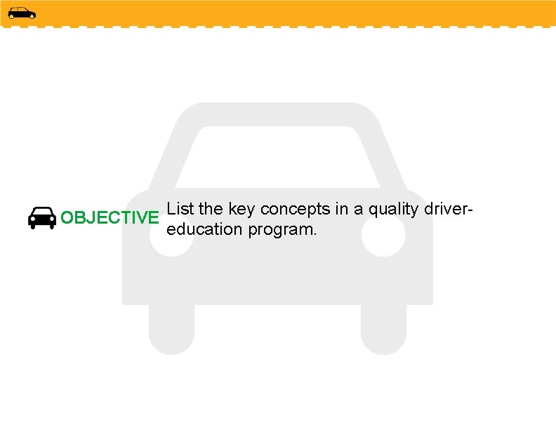 OBJECTIVE List the key concepts in a quality drivereducation program. 