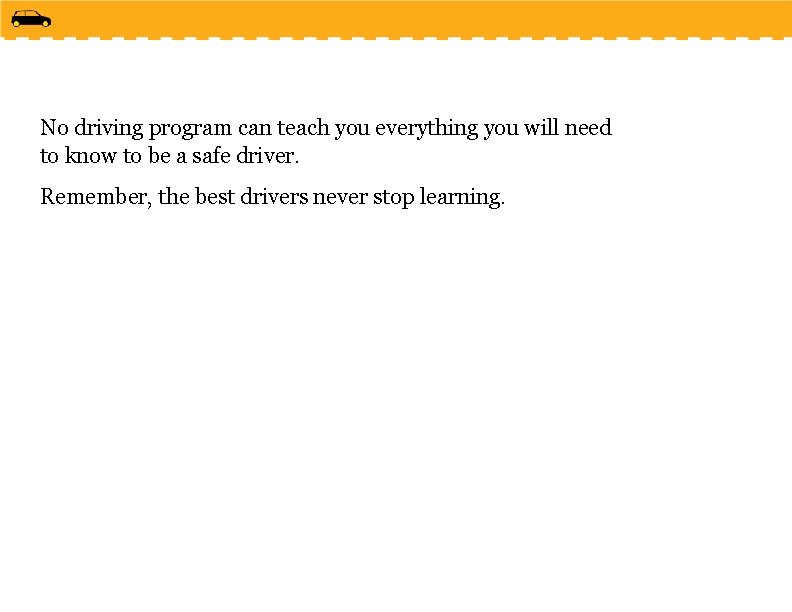 No driving program can teach you everything you will need to know to be