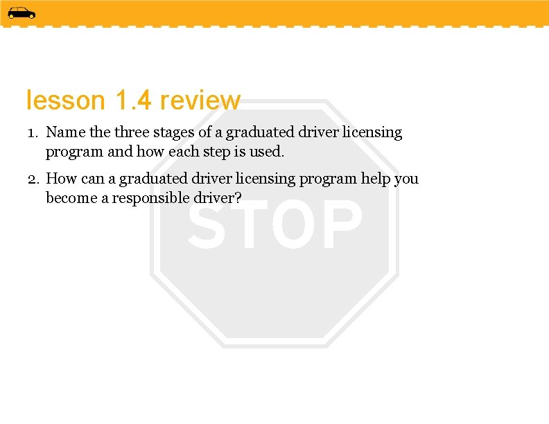 lesson 1. 4 review 1. Name three stages of a graduated driver licensing program