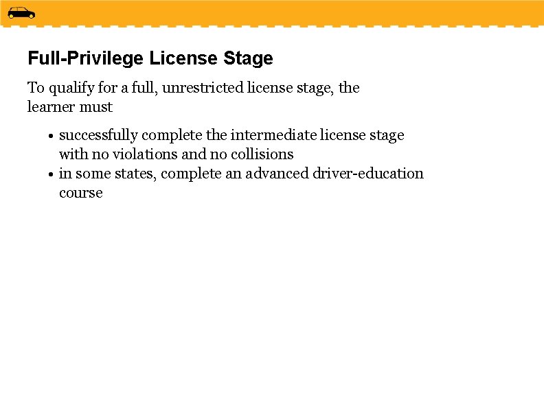Full-Privilege License Stage To qualify for a full, unrestricted license stage, the learner must