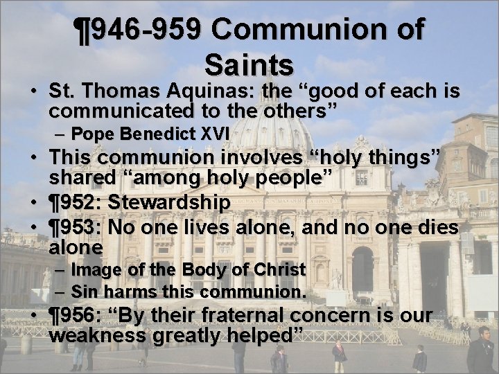 ¶ 946 -959 Communion of Saints • St. Thomas Aquinas: the “good of each