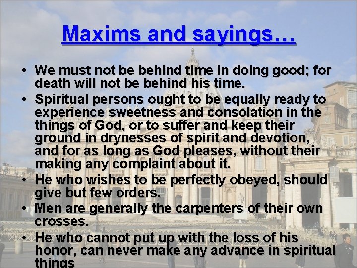 Maxims and sayings… • We must not be behind time in doing good; for