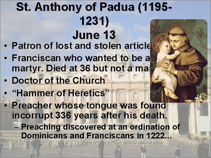 St. Anthony of Padua (11951231) June 13 • Patron of lost and stolen articles