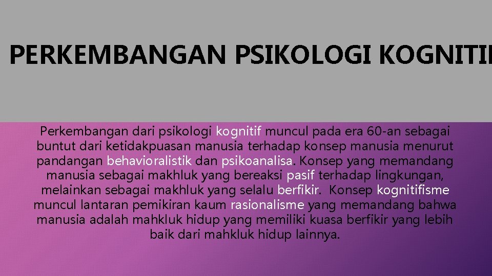 PERKEMBANGAN PSIKOLOGI KOGNITIF Perkembangan dari psikologi kognitif muncul pada era 60 -an sebagai buntut