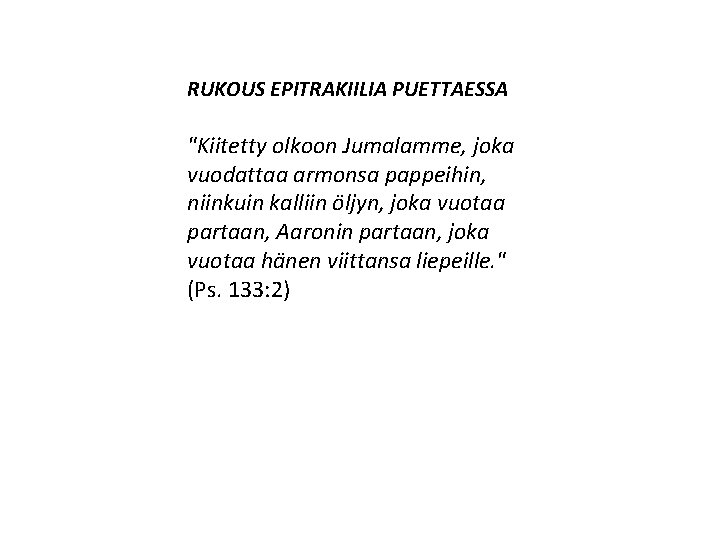 RUKOUS EPITRAKIILIA PUETTAESSA "Kiitetty olkoon Jumalamme, joka vuodattaa armonsa pappeihin, niinkuin kalliin öljyn, joka