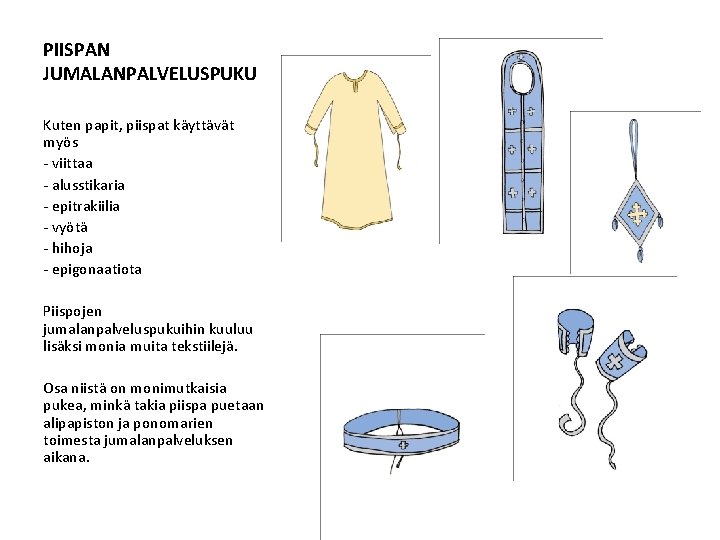 PIISPAN JUMALANPALVELUSPUKU Kuten papit, piispat käyttävät myös - viittaa - alusstikaria - epitrakiilia -