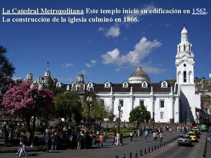 La Catedral Metropolitana Este templo inició su edificación en 1562. La construcción de la