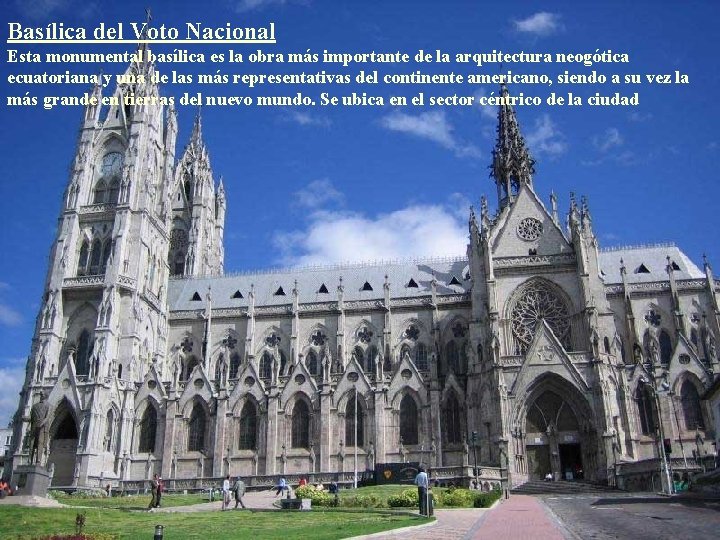 Basílica del Voto Nacional Esta monumental basílica es la obra más importante de la