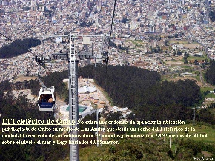 El Teleférico de Quito No existe mejor forma de apreciar la ubicación privilegiada de