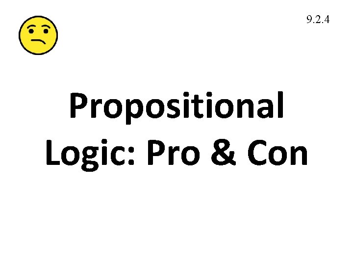 9. 2. 4 Propositional Logic: Pro & Con 