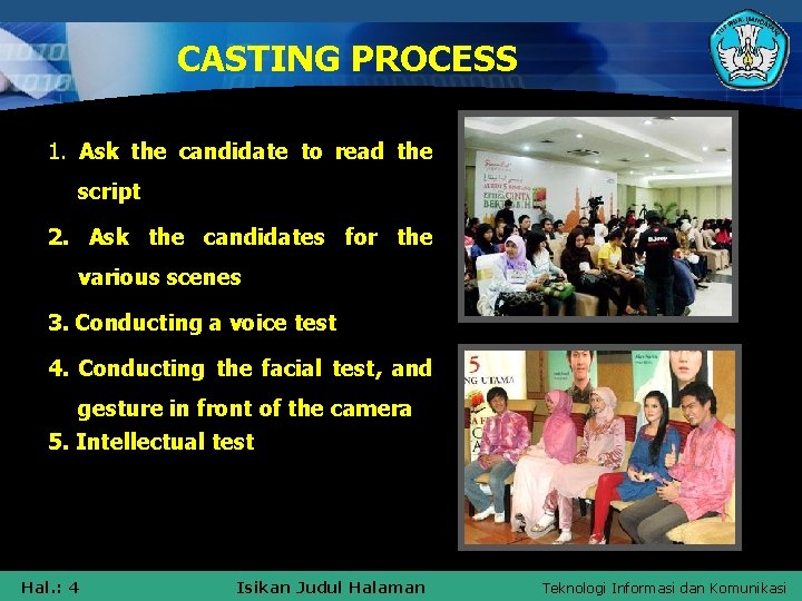 CASTING PROCESS 1. Ask the candidate to read the script 2. Ask the candidates