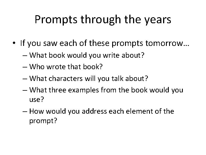 Prompts through the years • If you saw each of these prompts tomorrow… –