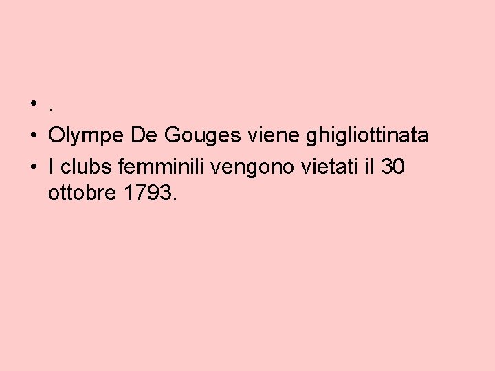  • . • Olympe De Gouges viene ghigliottinata • I clubs femminili vengono