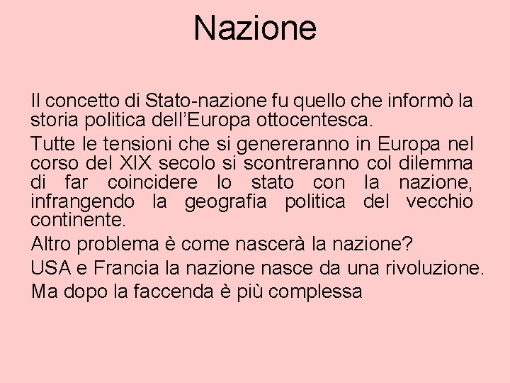 Nazione Il concetto di Stato-nazione fu quello che informò la storia politica dell’Europa ottocentesca.