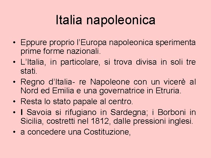 Italia napoleonica • Eppure proprio l’Europa napoleonica sperimenta prime forme nazionali. • L’Italia, in