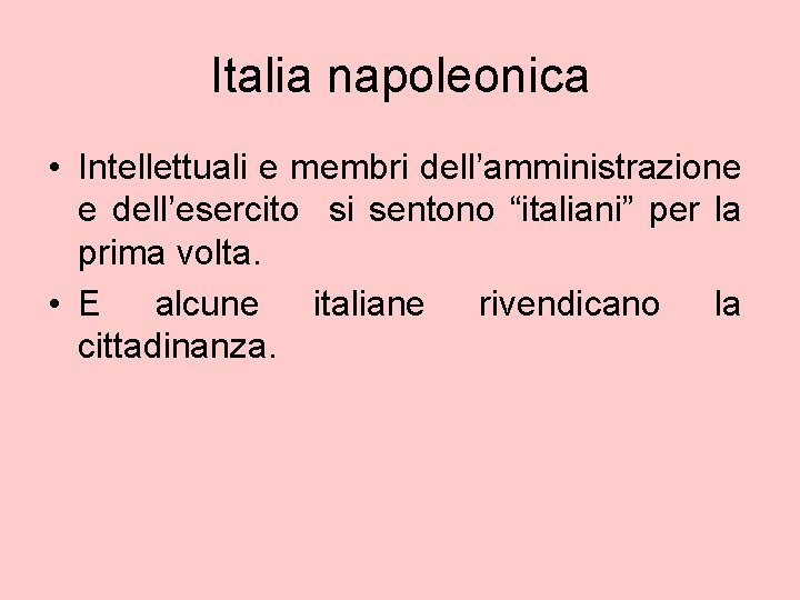Italia napoleonica • Intellettuali e membri dell’amministrazione e dell’esercito si sentono “italiani” per la