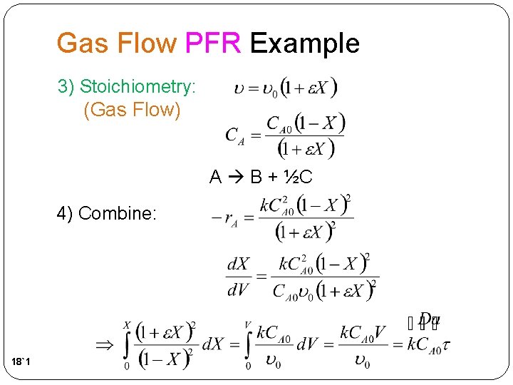 Gas Flow PFR Example 3) Stoichiometry: (Gas Flow) A B + ½C 4) Combine: